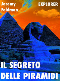 Title: Il Segreto delle Piramidi, Author: Jeremy Feldman