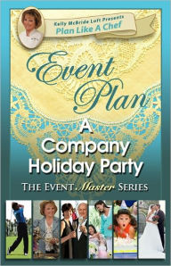 Title: Event Plan a COMPANY HOLIDAY PARTY, Author: Kelly McBride Loft