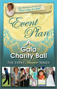 Title: Event Plan a GALA CHARITY BALL, Author: Kelly McBride Loft