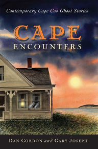 Title: Cape Encounters: Contemporary Cape Cod Ghost Stories, Author: Dan Gordon