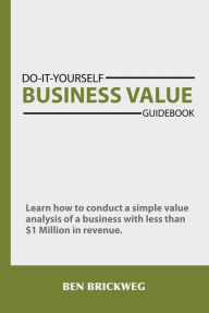 Title: Do It Yourself Business Value Guidebook, Author: Ben Brickweg