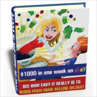 Title: $1000 In One Week On Ebay - See How Easy It Is to Work From Home Selling On Ebay, Author: eBook Legend