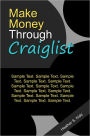 Make Money Through Craiglist: The Ultimate Guide On How To Earn Money From Craiglist With Smart Facts On Craiglist.Com, What Is Craiglist, Using Classified Ads, How To Advertise Online Plus Helpful Tips On Making Money Online Through Craiglist!