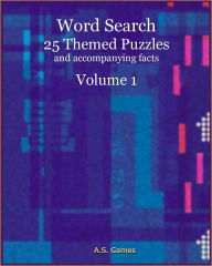Title: Word Search: 25 Themed Puzzles (and accompanying facts) Volume 1, Author: A.S. Games