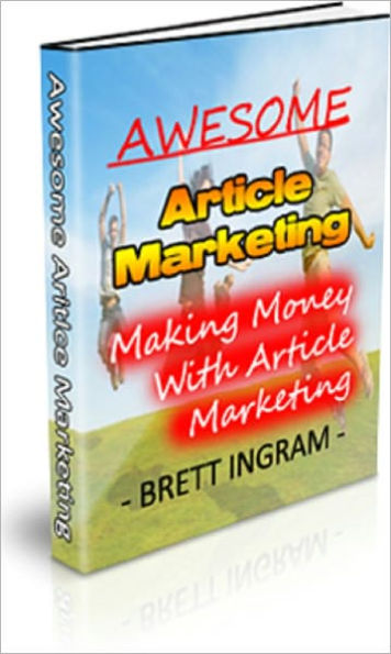 Awesome Article Marketing: Making Money with Article Marketing