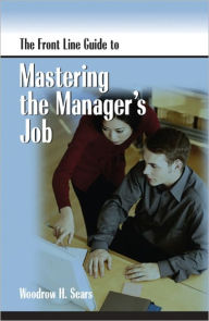 Title: The Front Line Guide to Mastering the Manager's Job, Author: Woodrow Sears