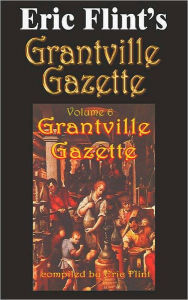 Title: Eric Flint's Grantville Gazette Volume 6, Author: Eric Flint