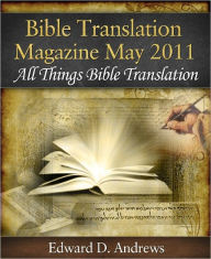 Title: BIBLE TRANSLATION MAGAZINE All Things Bible Translation (May 2011), Author: Edward D. Andrews