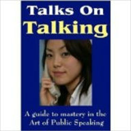 Title: Talks On talking - A Guide To Mastery In The Art Of Public Speaking, Author: GRENVILLE KLEISER