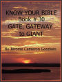 GATE, GATEWAY to GIANT - Book 30 - Know Your Bible