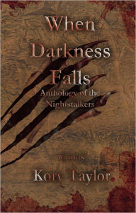 Title: When Darkness Falls: Anthology of the Nightstalker, Author: Kory Taylor