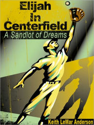 Title: Elijah In Centerfield, Author: Keith Anderson