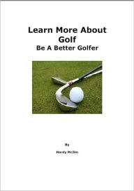 Title: Learn More About Golf: Be A Better Golfer, Author: Hardy McJim