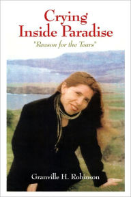 Title: Crying Inside Paradise - A Reason for Tears, Author: Granville Robinson