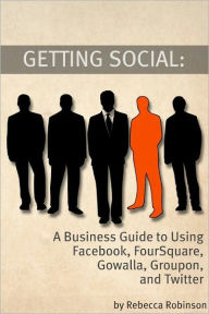 Title: Getting Social: A Business Guide to Using Facebook, FourSquare, Gowalla, Groupon, and Twitter, Author: Minute Help Guides