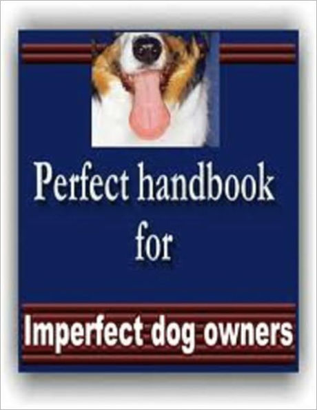 Perfect handbook for imperfect dog owners