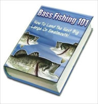 Title: Bass Fishing 101 - How To Catch The Next Big One (Well-formatted Edition), Author: eBook Legend
