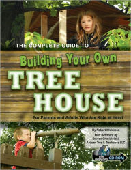 Title: The Complete Guide to Building Your Own Tree House: For Parents and Adults Who Are Kids at Heart, Author: Robert Miskimon