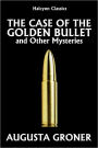 The Case of the Golden Bullet and Other Mysteries by Augusta Groner