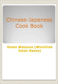 Title: Chinese-Japanese Cook Book, Author: Onoto Watanna (Winnifred Eaton Reeve)