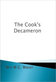 Title: The Cook's Decameron, Author: Mrs W.G. Water