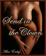 Title: Send in the Clown (erotic fiction), Author: Alex Exley