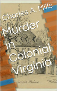 Title: Murder in Colonial Virginia, Author: Charles A. Mills