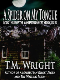 Title: A Spider on My Tongue, Author: T. M. Wright