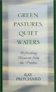 Title: Green Pastures, Quiet Waters: Refreshing Moments From the Psalms, Author: Ray Pritchard