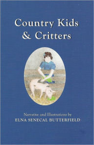 Title: Country Kids & Critters, Author: Elna Senecal Butterfield