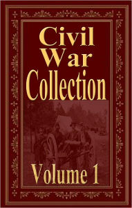 Title: Civil War Collection Vol 1 (Abraham Lincoln, Ambrose Bierce, William Wood, G.W. CABLE, COL. (GENERAL) GEO. W. RAINS), Author: Abraham Lincoln