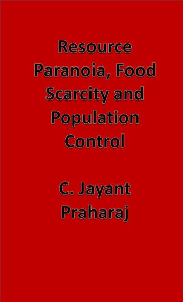 Resource Paranoia, Food Scarcity and Population Control