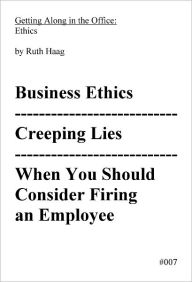 Title: Business Ethics, Creeping Lies, and When You Should Consider Firing an Employee, Author: Ruth Haag