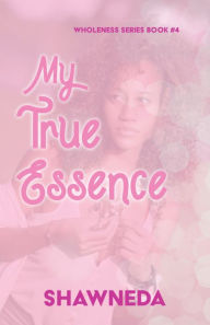 Title: My True Essence, Author: Shawneda