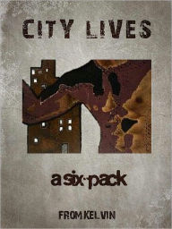 Title: City Lives - a six-pack from Kelvin, Author: Kelvin Christopher James