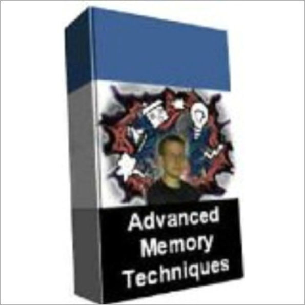 Advanced Memory - A COURSE IN TECHNIQUES AND SKILLS FOR MENTALISTS, MAGICIANS AND STUDENTS