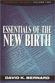 Title: Essentials of the New Birth, Author: David K. Bernard