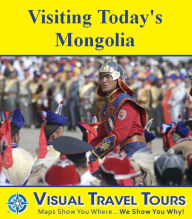Title: VISITING TODAY'S MONGOLIA - A Travelogue - Includes tips and photos of all locations - read before you go or on the plane. Like having a friend to show you around!, Author: Ruth Lor Malloy
