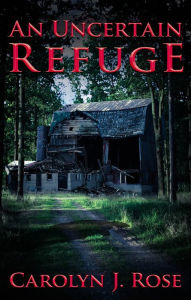 Title: An Uncertain Refuge, Author: Carolyn J. Rose