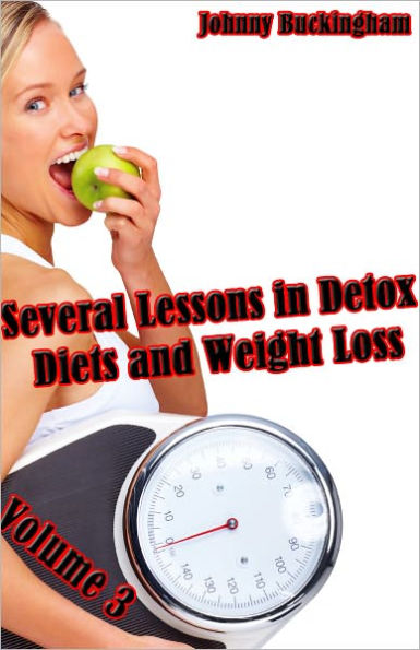 Several Lessons in Detox Diets and Weight Loss Volume 3