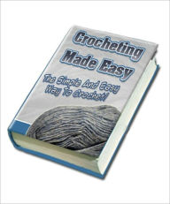Title: Crocheting Made Easy : The Simple and Easy Way to Crochet, Author: Bethany Stark