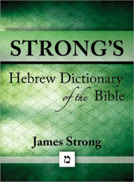 Title: Strong's Hebrew Dictionary of the Bible (with beautiful Hebrew, transliteration, and superior navigation) (originally an appendix to Strong's Exhaustive Concordance), Author: James Strong