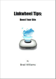 Title: Linkwheel Tips: Boost Your Site, Author: Brad Williams