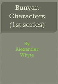 Title: Bunyan Characters (1st series), Author: Alexander Whyte