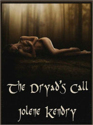 Title: The Dryad's Call [Erotic Erotica Fantasy Romance], Author: Jolene Kendry