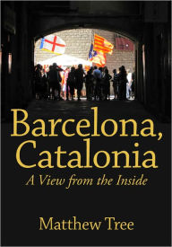 Title: Barcelona, Catalonia: A View from the Inside, Author: Matthew Tree