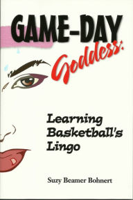 Title: Game-Day Goddess: Learning Basketball's Lingo, Author: Suzy Beamer Bohnert