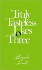 Truly Tasteless Jokes Three