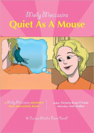 Title: Molly Moccasins -- Quiet As A Mouse, Author: Victoria Ryan O'Toole