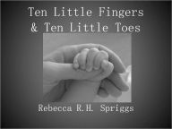 Title: Ten Little Fingers and Ten Little Toes, Author: Rebecca Spriggs